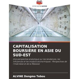 Dongmo Tebou, Alvine CAPITALISATION BOURSIÈRE EN ASIE DU SUD-EST: Une perspective analytique sur les tendances, les influences et les impacts économiques : Perspectives de l'Indonésie et de la Malaisie Dongmo Tebou, Alvine CAPITALISATION BOURSIÈRE EN ASIE DU SUD-EST: Une perspective analytique sur les tendances, les influences et les impacts économiques : Perspectives de l'Indonésie et de la Malaisie