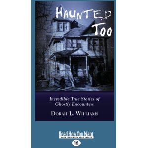 Williams, Dorah L. Haunted Too: Incredible True Stories of Ghostly Encounters Williams, Dorah L. Haunted Too: Incredible True Stories of Ghostly Encounters