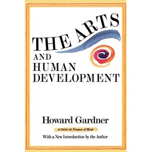 Gardner, Howard The Arts And Human Development: With A New Introduction By The Author Gardner, Howard The Arts And Human Development: With A New Introduction By The Author