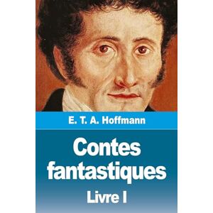 Hoffmann, E T a Contes fantastiques: Premier livre Hoffmann, E T a Contes fantastiques: Premier livre