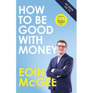 Eoin McGee How to Be Good With Money Eoin McGee How to Be Good With Money