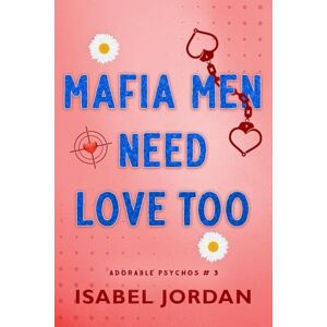 Jordan, Isabel Mafia Men Need Love Too (Adorable Psychos) Jordan, Isabel Mafia Men Need Love Too (Adorable Psychos)