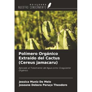 Muniz De Melo, Jessica Polímero Orgánico Extraído del Cactus (Cereus jamacaru): Aplicado al Tratamiento del Agua como Coagulante Orgánico Muniz De Melo, Jessica Polímero Orgánico Extraído del Cactus (Cereus jamacaru): Aplicado al Tratamiento del Agua como Coagulante Orgánico