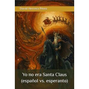 Herrera Pérez, David Yo no era Santa Claus (español vs. esperanto) Herrera Pérez, David Yo no era Santa Claus (español vs. esperanto)