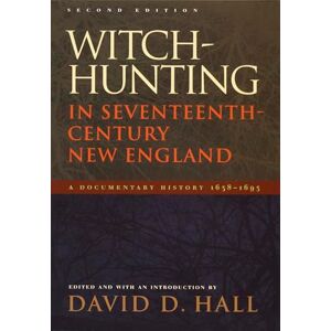 Witch-Hunting in Seventeenth-Century New England: A Documentary History 1638–1693, Second Edition Witch-Hunting in Seventeenth-Century New England: A Documentary History 1638–1693, Second Edition