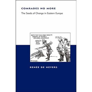 De Nevers, Renee Comrades No More (Belfer Center Studies in International Security): The Seeds of Change in Eastern Europe De Nevers, Renee Comrades No More (Belfer Center Studies in International Security): The Seeds of Change in Eastern Europe