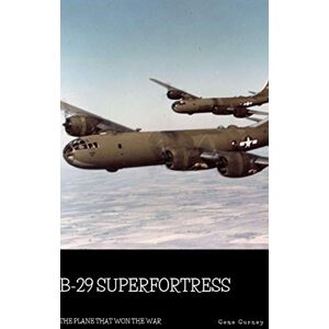 Gurney, Gene B-29 Superfortress: The Plane that Won the War Gurney, Gene B-29 Superfortress: The Plane that Won the War