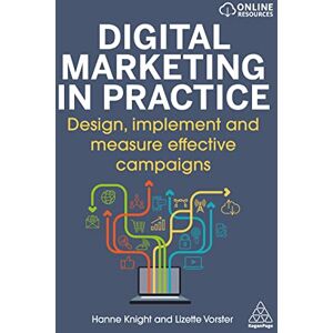 Knight, Hanne Digital Marketing in Practice: Design, Implement and Measure Effective Campaigns Knight, Hanne Digital Marketing in Practice: Design, Implement and Measure Effective Campaigns