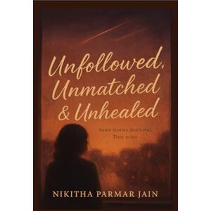 Nikitha Parmar Jain Unfollowed, Unmatched & Unhealed: Some stories don't end. They echo.. Nikitha Parmar Jain Unfollowed, Unmatched & Unhealed: Some stories don't end. They echo..