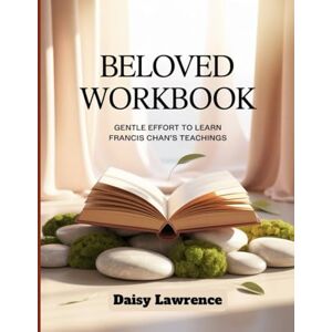 Daisy Tech Beloved Workbook: Gentle Effort to Learn Francis Chan's Teachings Daisy Tech Beloved Workbook: Gentle Effort to Learn Francis Chan's Teachings