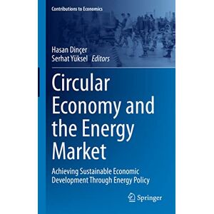 Circular Economy and the Energy Market: Achieving Sustainable Economic Development Through Energy Policy (Contributions to Economics) Circular Economy and the Energy Market: Achieving Sustainable Economic Development Through Energy Policy (Contributions to Economics)