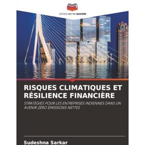 Sarkar, Sudeshna RISQUES CLIMATIQUES ET RÉSILIENCE FINANCIÈRE: STRATÉGIES POUR LES ENTREPRISES INDIENNES DANS UN AVENIR ZÉRO ÉMISSIONS NETTES Sarkar, Sudeshna RISQUES CLIMATIQUES ET RÉSILIENCE FINANCIÈRE: STRATÉGIES POUR LES ENTREPRISES INDIENNES DANS UN AVENIR ZÉRO ÉMISSIONS NETTES