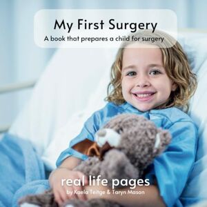 Mason, Taryn My First Surgery: a book that prepares a child for surgery Mason, Taryn My First Surgery: a book that prepares a child for surgery