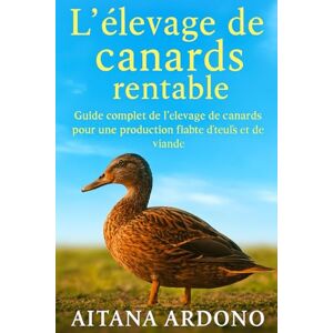 ARDONO, AITANA L'élevage porcin pour débutants: Guide complet de l'élevage de canards pour une production fiable d'œufs et de viande ARDONO, AITANA L'élevage porcin pour débutants: Guide complet de l'élevage de canards pour une production fiable d'œufs et de viande