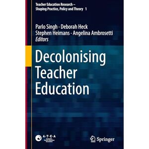 Decolonising Teacher Education: 1 (Teacher Education Research – Shaping Practice, Policy and Theory, 1) Decolonising Teacher Education: 1 (Teacher Education Research – Shaping Practice, Policy and Theory, 1)