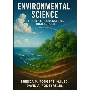 Rodgers, Brenda M. Environmental Science: A Complete Course for High School (The Complete Science Curriculum: K–12) Rodgers, Brenda M. Environmental Science: A Complete Course for High School (The Complete Science Curriculum: K–12)