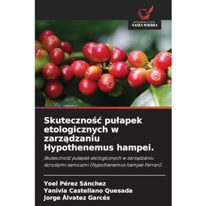 Pérez Sánchez, Yoel Skuteczność pułapek etologicznych w zarządzaniu Hypothenemus hampei.: Skuteczno¿¿ pu¿apek etologicznych w zarz¿dzaniu doros¿ymi samicami (Hypothenemus hampei Ferrari). Pérez Sánchez, Yoel Skuteczność pułapek etologicznych w zarządzaniu Hypothenemus hampei.: Skuteczno¿¿ pu¿apek etologicznych w zarz¿dzaniu doros¿ymi samicami (Hypothenemus hampei Ferrari).