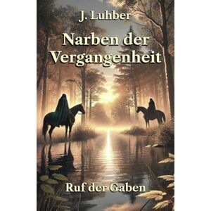Luhber, J. Narben der Vergangenheit: Ruf der Gaben Luhber, J. Narben der Vergangenheit: Ruf der Gaben
