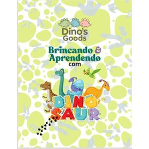 Souza Jr, Dr. Robert Santos Dino's Good: Brincando e Aprendendo com Dino Saur. Souza Jr, Dr. Robert Santos Dino's Good: Brincando e Aprendendo com Dino Saur.