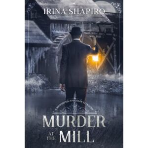 Shapiro, Irina Murder at the Mill: A Redmond and Haze Mystery Book 3 (Redmond and Haze Mysteries) Shapiro, Irina Murder at the Mill: A Redmond and Haze Mystery Book 3 (Redmond and Haze Mysteries)