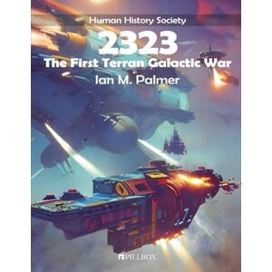 Palmer, Ian M 2323: The First Terran Galactic War: A Human History Society Publication: 1 Palmer, Ian M 2323: The First Terran Galactic War: A Human History Society Publication: 1