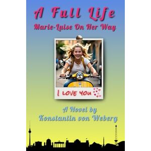von Weberg, Konstantin A Full Life: Marie-Luise On Her Way von Weberg, Konstantin A Full Life: Marie-Luise On Her Way