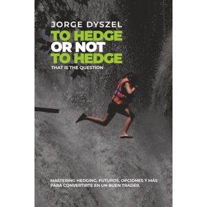 Dyszel, Jorge Eduardo To hedge or not to hedge, that is the question Dyszel, Jorge Eduardo To hedge or not to hedge, that is the question