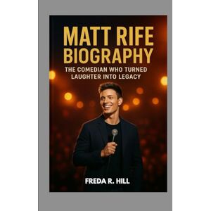 R. HILL, FREDA MATT RIFE BIOGRAPHY : THE COMEDIAN WHO TURNED LAUGHTER INTO LEGACY: FROM VIRAL SENSATION TO STAND UP STAR R. HILL, FREDA MATT RIFE BIOGRAPHY : THE COMEDIAN WHO TURNED LAUGHTER INTO LEGACY: FROM VIRAL SENSATION TO STAND UP STAR