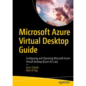 Sabale, Arun Microsoft Azure Virtual Desktop Guide: Configuring and Operating Microsoft Azure Virtual Desktop (Exam AZ-140) Sabale, Arun Microsoft Azure Virtual Desktop Guide: Configuring and Operating Microsoft Azure Virtual Desktop (Exam AZ-140)