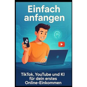 612, Stellator Einfach anfangen: TikTok, YouTube und KI für dein erstes Online-Einkommen: Ein einfacher Fahrplan für Neu-Creator*innen, Neu-Streamer*innen und Mutige, die endlich loslegen wollen 612, Stellator Einfach anfangen: TikTok, YouTube und KI für dein erstes Online-Einkommen: Ein einfacher Fahrplan für Neu-Creator*innen, Neu-Streamer*innen und Mutige, die endlich loslegen wollen