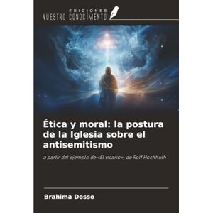 Dosso, Brahima Ética y moral: la postura de la Iglesia sobre el antisemitismo: a partir del ejemplo de «El vicario», de Rolf Hochhuth Dosso, Brahima Ética y moral: la postura de la Iglesia sobre el antisemitismo: a partir del ejemplo de «El vicario», de Rolf Hochhuth