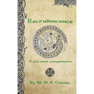 Costello, Mr Wayne N P Recrudesence: A Tale About Evangelisation Costello, Mr Wayne N P Recrudesence: A Tale About Evangelisation
