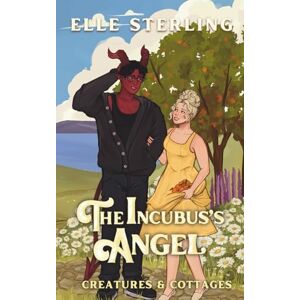 Sterling, Elle The Incubus's Angel: A Small Town Monster Romance (Creatures & Cottages) Sterling, Elle The Incubus's Angel: A Small Town Monster Romance (Creatures & Cottages)