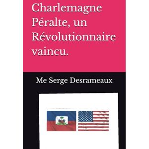 Desrameaux, Me Serge Charlemagne Péralte, un Révolutionnaire vaincu. Desrameaux, Me Serge Charlemagne Péralte, un Révolutionnaire vaincu.