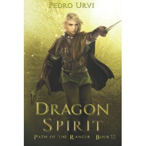 Urvi, Pedro Dragon Spirit: (Path of the Ranger Book 12) Urvi, Pedro Dragon Spirit: (Path of the Ranger Book 12)