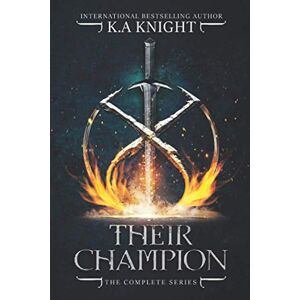 Knight, K.A Their Champion Complete Series: Books 1-4 Knight, K.A Their Champion Complete Series: Books 1-4