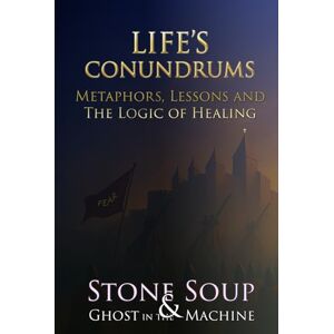 Soup, Stone Life's Conundrums: Metaphors, Lessons and the Logic of Healing Soup, Stone Life's Conundrums: Metaphors, Lessons and the Logic of Healing