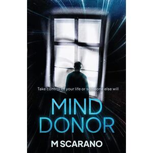 Scarano, Michele Mind Donor: A mind bending psychological thriller about regression hypnosis, a love relationship and alternate reality. Scarano, Michele Mind Donor: A mind bending psychological thriller about regression hypnosis, a love relationship and alternate reality.