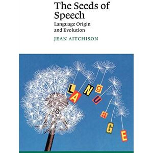 Aitchison, Jean The Seeds of Speech: Language Origin and Evolution (Canto) Aitchison, Jean The Seeds of Speech: Language Origin and Evolution (Canto)