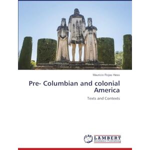 Rojas Hess, Mauricio Pre- Columbian and colonial America: Texts and Contexts Rojas Hess, Mauricio Pre- Columbian and colonial America: Texts and Contexts