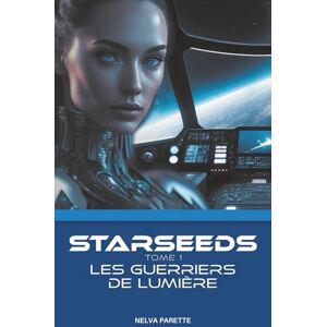 Parette, Nelva STARSEEDS LES GUERRIERS DE LUMIERE Parette, Nelva STARSEEDS LES GUERRIERS DE LUMIERE