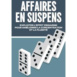 Lee AFFAIRES EN SUSPENS: EXPLOITER L'EFFET ZEIGARNIK POUR AMÉLIORER LA CONCENTRATION ET LA FLUIDITÉ (Lois de l'Univers) Lee AFFAIRES EN SUSPENS: EXPLOITER L'EFFET ZEIGARNIK POUR AMÉLIORER LA CONCENTRATION ET LA FLUIDITÉ (Lois de l'Univers)