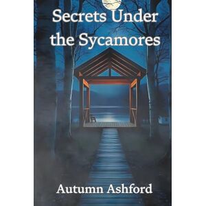 Ashford, Autumn Secrets Under the Sycamores: A Whispering Pines Summer Camp Mystery (Whispering Pines Summer Camp Mysteries) Ashford, Autumn Secrets Under the Sycamores: A Whispering Pines Summer Camp Mystery (Whispering Pines Summer Camp Mysteries)