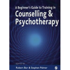 Robert Bor A Beginner's Guide to Training in Counselling & Psychotherapy Robert Bor A Beginner's Guide to Training in Counselling & Psychotherapy