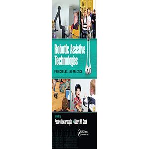 Allied Robotic Assistive Technologies: Principles and Practice (Rehabilitation Science in Practice Series) Allied Robotic Assistive Technologies: Principles and Practice (Rehabilitation Science in Practice Series)