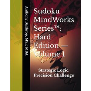 Balthrop, MSF, MBA, Anthony L Sudoku MindWorks Series™: Hard Edition — Volume 1: Strategic Logic. Precision Challenge: — 250 QA-Verified Sudoku Puzzles Created Using the Balthrop ... Presents: The Sudoku MindWorks Series™) Balthrop, MSF, MBA, Anthony L Sudoku MindWorks Series™: Hard Edition — Volume 1: Strategic Logic. Precision Challenge: — 250 QA-Verified Sudoku Puzzles Created Using the Balthrop ... Presents: The Sudoku MindWorks Series™)