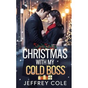COLE, JEFFREY Christmas with My Cold Boss: How a Ruthless CEO Fell for His Employee at Christmas. COLE, JEFFREY Christmas with My Cold Boss: How a Ruthless CEO Fell for His Employee at Christmas.