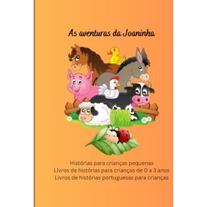 Sas, Vienela Livros de histórias para crianças de 0 a 3 anos: Histórias para crianças pequenas, As aventuras da Joaninha (Histórias em português infantil) Sas, Vienela Livros de histórias para crianças de 0 a 3 anos: Histórias para crianças pequenas, As aventuras da Joaninha (Histórias em português infantil)