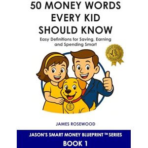 Rosewood 50 Money Words Every Kid Should Know: Easy Definitions for Saving, Earning, and Spending Smart (Jason’s Smart Money Blueprint™ Series 1) Rosewood 50 Money Words Every Kid Should Know: Easy Definitions for Saving, Earning, and Spending Smart (Jason’s Smart Money Blueprint™ Series 1)