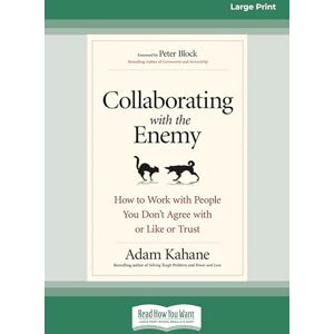 Kahane, Adam Collaborating with the Enemy: How to Work with People You Don't Agree with or Like or Trust Kahane, Adam Collaborating with the Enemy: How to Work with People You Don't Agree with or Like or Trust